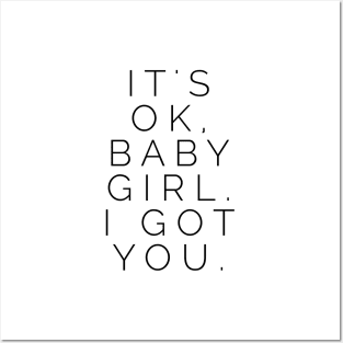 It's ok, baby girl. I got you Posters and Art